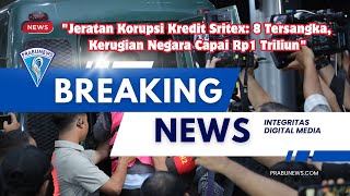Jeratan Korupsi Kredit Sritex: 8 Orang Tersangka Baru, Kerugian Negara Capai Rp 1 Triliun