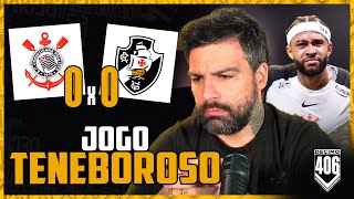 JOGO DEPLORAVEL, MAS... - CORINTHIANS 0X0 VASCO (FINAL COPA DO BRASIL)
