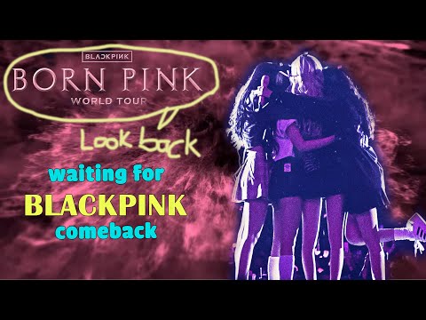 Waiting for BLACKPINK comeback - Look back "Born Pink World Tour"