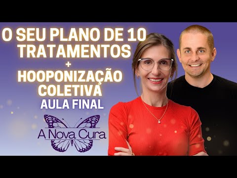A Nova Cura: Hooponização Coletiva + O Plano de 10 Tratamentos [Aula Final]