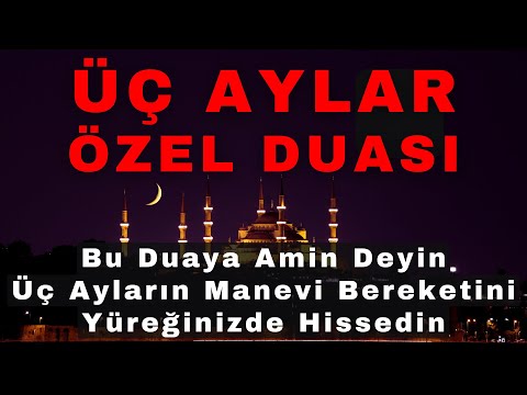 Üç Aylar Özel Duası 🤲🏻 Bu Duaya Amin Deyin ve Üç Ayların Manevi Bereketini Yüreğinizde Hissedin