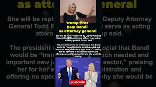 President Trump has ousted Pam Bondi as attorney general, a source familiar