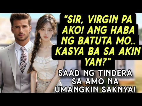 "SIR, VIRGN PA AKO! ANG HABA NG BATUTA MO.. KASYA BA SA AKIN YAN?" SAAD NG TINDERA SA AMO