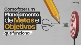 COMO MONTAR UM PLANEJAMENTO DE METAS E OBJETIVOS DE NEGÓCIOS (Guia Prático)