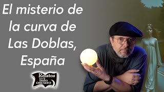 El misterio de la curva de las doblas, España | Relatos del lado oscuro