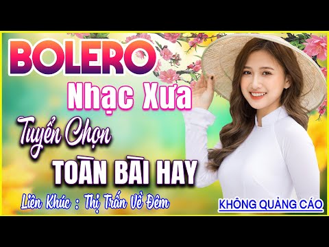 Siêu Phẩm Ca Nhạc Trữ Tình BOLERO Mới Đét Vừa Ra Lò – GIỌNG CA CỰC ÊM TAI – THỊ TRẤN VỀ ĐÊM