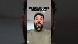 Le prof qui massacre ton nom de famille 😡