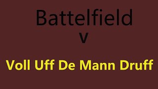 Battelfield V (Voll Uff De Mann Druff)