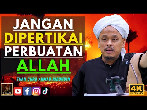 Tuan Guru Ahmad Ridoudin - JANGAN DIPERTIKAI PERBUATAN ALLAH