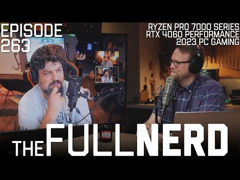 Ryzen Pro 7000 Series, RTX 4060 Performance, 2023 PC Gaming & More | The Full Nerd ep. 263