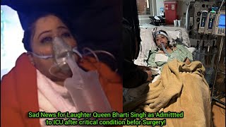 Sad News for Comedy Queen Bharti Singh rushed to ICU😭after her critical condition without Gola!
