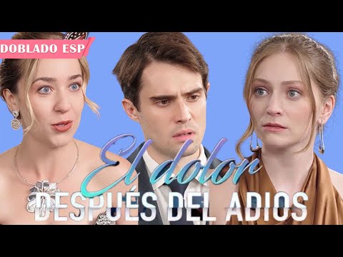 Doblado al Español [El dolor después del adiós] | Extrañarte después de decir adiós | Dramas Cortos