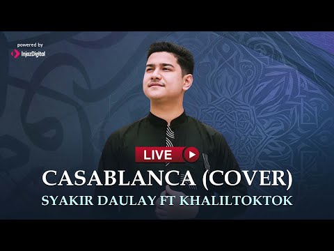 Syakir Daulay ft Khaliltoktok - Live | CASABLANCA (Cover)