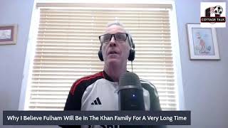 Cottage Talk Special Episode: The Dynamic Of The Fulham Ownership Betwwen Father & Son