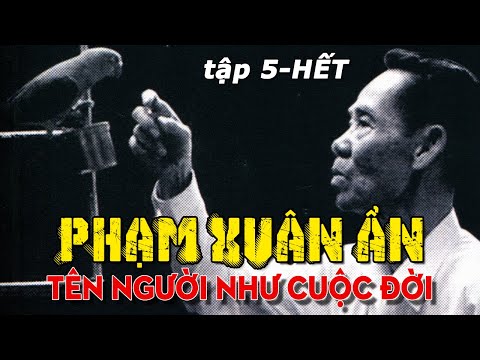 [Tập 5] PHẠM XUÂN ẨN - TÊN NGƯỜI NHƯ CUỘC ĐỜI