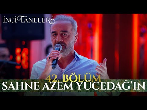 Sahne Azem Yücedağ'ın - İnci Taneleri (42. Bölüm)