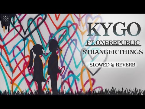 Kygo - Stranger Things Ft.OneRepublic (Slowed & Reverb)