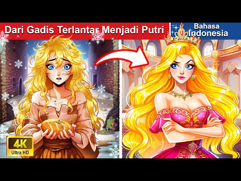 Perjalanan Gadis Terlantar Menjadi Seorang Putri 👰 Dongeng Bahasa Indonesia