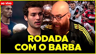 RODADA COM O BARBA - RAPHINHA BOLA DE OURO? FLAMENGO X VASCO E MUITO MAIS!