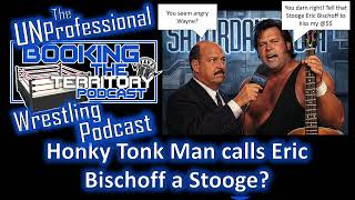 Is Honky Tonk Man Calling Eric Bischoff A Stooge?