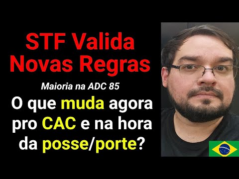 STF Valida Novas Regras! Como fica o CAC agora? E a Posse e Porte na PF? ADC 85