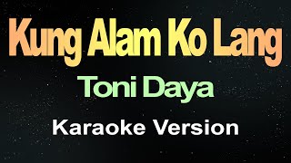Kung Alam Ko Lang - Toni Daya (Karaoke Version)