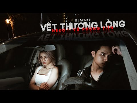 [OFFICIAL MV] Vết Thương Lòng Remake - Neko ft Vũ Phụng Tiên | Prod by MastaL