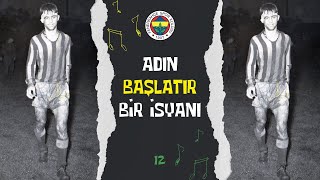 🎵 Adın Başlatır Bir İsyanı - 12