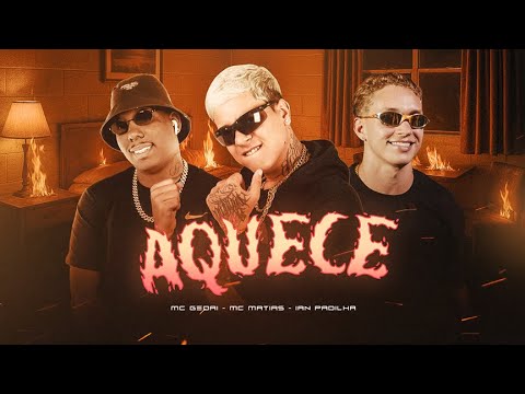 AQUECE - MC MATIAS E MC GEDAI E IAN PADILHA