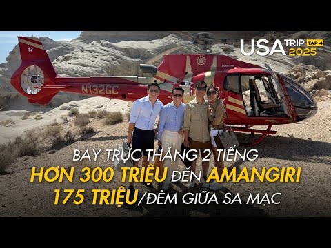 USA TRIP 2025, TẬP 4: Bay trực thăng 2 tiếng hơn 300 triệu đến AMANGIRI – 175 triệu/đêm giữa sa mạc.