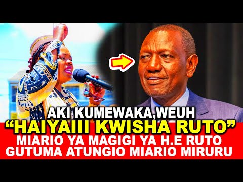 HAIYAIII KWISHA RUTO! MIARIO YA MAGIGI YA H.E WILLIAM RUTO,GUTUMA ATUNGIO MIARIO MIRURU