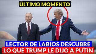 Experto en LECTURA DE LABIOS descubre LO QUE DIJO Trump a Putin sobre UCRANIA.