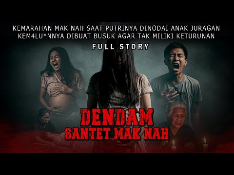 KISAH NGERI - K3M*L*AN ANAK JURAGA DI SANTET HINGGA BUSUK - SANTET MAK NAH-