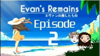 Evan's Remains - Ep 2 - MORE QUESTIONS, LESS ANSWERS