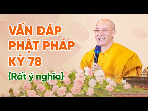 Vấn đáp Phật pháp kỳ 78 (Rất ý nghĩa) | Thầy Thích Trúc Thái Minh