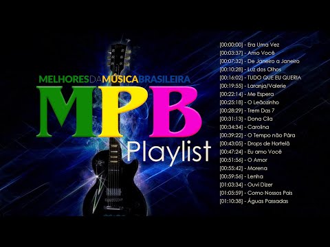 MPB Melhor Playlist - Melhores Músicas MPB de Todos os Tempos - MPB as mais bonitas