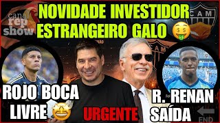 💣CONFIRMADO INVESTIDORES ESTRANGEIROS🛑ROBERT RENAN PRO GALO⁉️ROJO DO BOCA E UMA BOA NOTÍCIAS DO GALO