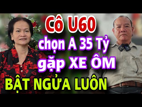 Bà Ngoại U60 Chọn Anh 35 Tỷ Gặp Ngay Xe Ôm Phụ Hồ Bật Ngửa Luôn