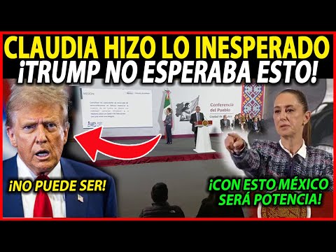 ¡CLAUDIA HACE LO INESPERADO! MÉXICO SERÁ POTENCIA CON ESTO,  TRUMP NO LO ESPERABA