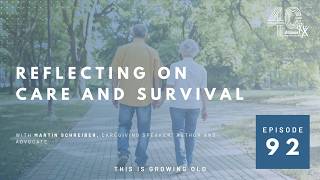 This Is Growing Old: Reflecting on Care and Survival with Martin Schreiber