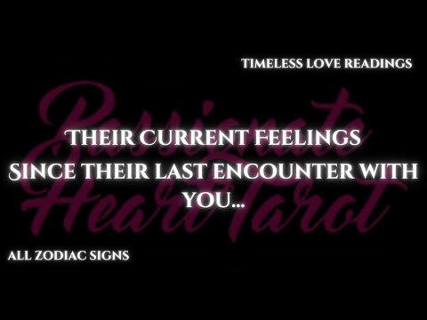 Since Their Last Encounter With You 💓 Their Current Feelings For You! ALL ZODIAC SIGNS ✨