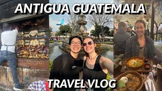 ANTIGUA, GUATEMALA TRAVEL VLOG