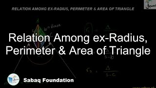 Relation Among ex-Radius, Perimeter & Area of Triangle