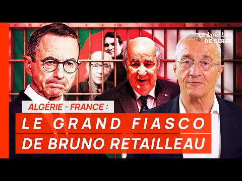 Algérie - France : le GRAND FIASCO de Bruno Retailleau