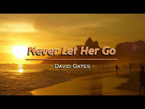 Never Let Her Go – KARAOKE VERSION – as popularized by David Gates