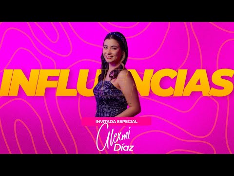 Influencias con Alexmi Díaz