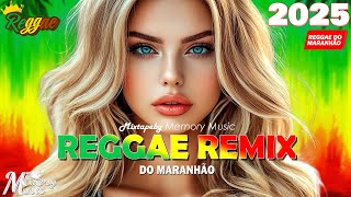 REGGAE DO MARANHÃO 2025 🔥 OS MELHORES REGGAES INTERNCIONAL 2025 🔥 MELHORES DE 2025 REGGAE REMIX