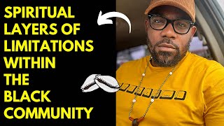 Spiritual Layers of Limitations within the Black Community