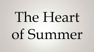 How to Pronounce ''The Heart of Summer''