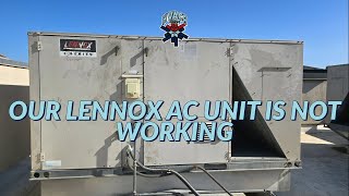 OUR LENNOX AC UNIT IS NOT WORKING